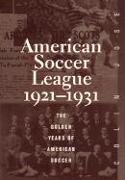 The American Soccer League: The Golden Years of American Soccer 1921-1931 Volume 9