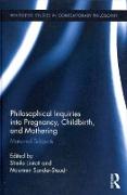 Philosophical Inquiries into Pregnancy, Childbirth, and Mothering