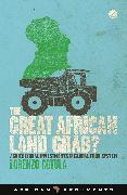 The Great African Land Grab?: Agricultural Investments and the Global Food System