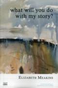 What Will You Do With My Story?