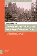 German Historians and the Bombing of German Cities
