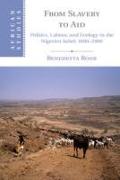 From Slavery to Aid: Politics, Labour, and Ecology in the Nigerien Sahel, 1800-2000