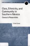 Class, Ethnicity, and Community in Southern Mexico: Oaxaca's Peasantries