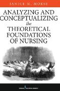 Analyzing and Conceptualizing the Theoretical Foundations of Nursing