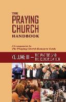 The Praying Church Handbook--Volume III: The Pastor and the Congregation