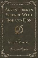 Adventures in Science With Bob and Don (Classic Reprint)