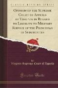 Opinion of the Supreme Court of Appeals of Virginia in Regard to Liability to Military Service of the Principals of Substitutes (Classic Reprint)