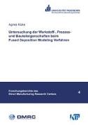 Untersuchung der Werkstoff-, Prozess- und Bauteileigenschaften beim Fused Deposition Modeling Verfahren