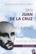 San Juan de la Cruz : biografía poética de un místico