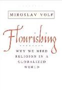 Flourishing: Why We Need Religion in a Globalized World