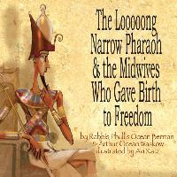 The Looooong Narrow Pharaoh & the Midwives Who Gave Birth to Freedom