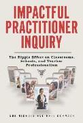 Impactful Practitioner Inquiry: The Ripple Effect on Classrooms, Schools, and Teacher Professionalism