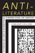 Anti-Literature: The Politics and Limits of Representation in Modern Brazil and Argentina