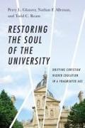 Restoring the Soul of the University - Unifying Christian Higher Education in a Fragmented Age