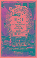 Cooking for Kings: The Life of Antonin Careme - The First Celebrity Chef