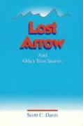 Lost Arrow: And Other True Stories