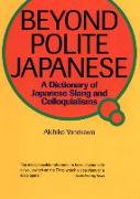 Beyond Polite Japanese: A Dictionary Of Japanese Slang And Colloquialisms