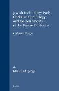 Jewish Eschatology, Early Christian Christology and the Testaments of the Twelve Patriarchs: Collected Essays