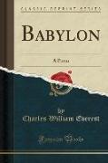 Babylon: A Poem (Classic Reprint)