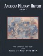 American Military History, Volume 1: The United States Army and the Forging of a Nation, 1775-1917