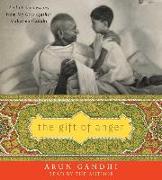 The Gift of Anger: And Other Lessons from My Grandfather Mahatma Gandhi