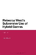 Rebecca West's Subversive Use of Hybrid Genres: 1911-41