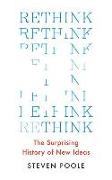 Rethink: The Surprising History of New Ideas