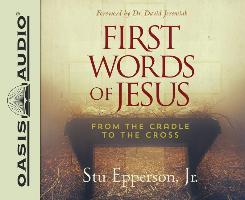 First Words of Jesus: From the Cradle to the Cross