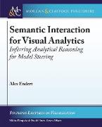 Semantic Interaction for Visual Analytics: Inferring Analytical Reasoning for Model Steering