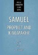 Samuel: Prophet and Kingmaker