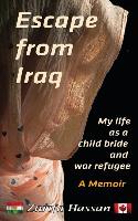 Escape from Iraq: My Life as a Child Bride and War Refugee: A Memoir