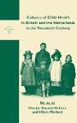 Cultures of Child Health in Britain and the Netherlands in the Twentieth Century