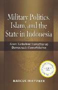Military Politics: Islam and the State in Indonesia: From Turbulent Transition to Democratic Consolidation