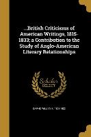 British Criticisms of American Writings, 1815-1833, a Contribution to the Study of Anglo-American Literary Relationships