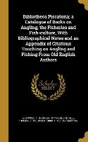 Bibliotheca Piscatoria, a Catalogue of Books on Angling, the Fisheries and Fish-culture, With Bibliographical Notes and an Appendix of Citations Touch