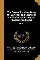 The Book of Paradise, Being the Histories and Sayings of the Monks and Ascetics of the Egyptian Desert, Volume 1