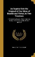 An Inquiry Into the Original of Our Ideas of Beauty and Virtue, in Two Treatises