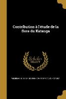 Contribution à l'étude de la flore du Katanga