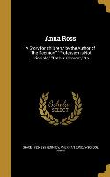 Anna Ross: A Story for Children / By the Author of the Decision, Profession Is Not Principle, Father Clement, &C