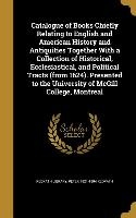 Catalogue of Books Chiefly Relating to English and American History and Antiquities Together With a Collection of Historical, Ecclesiastical, and Poli