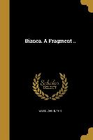 Bianca. A Fragment