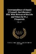 Correspondence of Daniel O'Connell, the Liberator / EEd. With Notices of His Life and Times by W.J. Fitzpatrick, Volume 1