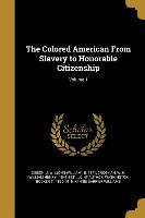 The Colored American From Slavery to Honorable Citizenship, Volume 1