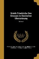 Briefe Friedrichs Des Grossen in Deutscher Übersetzung, Volume 1