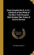 Base Hospital No.9, A.E.F., a History of the Work of the New York Hospital Unit During Two Years of Active Service