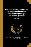 Einhardi omnia quae exstant opera primum in unum corpus collegit eisque versionem gallicam, Volumen 01