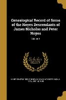 Genealogical Record of Some of the Noyes Descendants of James Nicholas and Peter Noyes, Volume 1