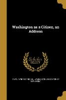 WASHINGTON AS A CITIZEN AN ADD