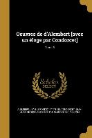 Oeuvres de d'Alembert [avec un éloge par Condorcet], Tome 5