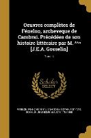 Oeuvres Completes de Fenelon, Archeveque de Cambrai. Precedees de Son Histoire Litteraire Par M. *** [J.E.A. Gosselin], Tome 4